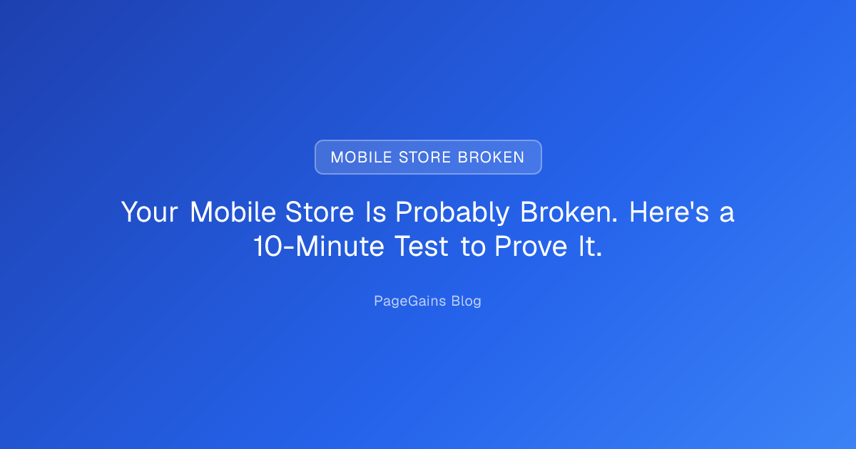 Your Mobile Store Is Probably Broken. Here's a 10-Minute Test to Prove ...